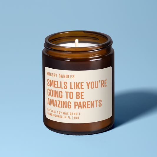 Smells Like You're Going To Be Amazing Parents | Soy Wax Scented Candle