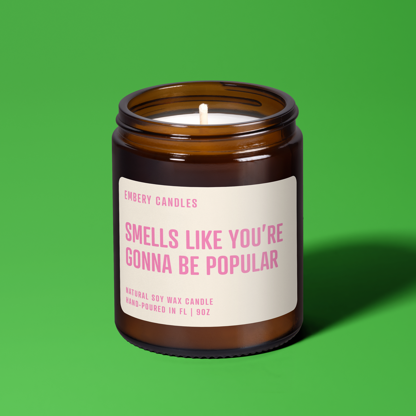 Smells Like You're Gonna Be Popular | Soy Wax Scented Candle