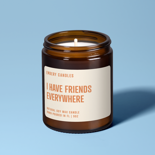 I Have Friends Everywhere | Soy Wax Scented Candle